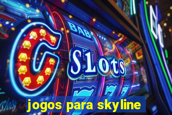 jogos para skyline